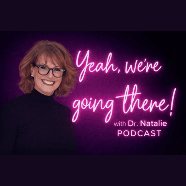 Yeah, We're Going There with Dr. Natalie
